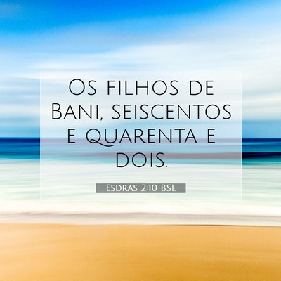 Picture 07 - Esdras 2:10 BSL - Os filhos de Bani, seiscentos e quarenta e - Bible Verse Picture