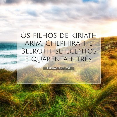 Picture 07 - Esdras 2:25 BSL - Os filhos de Kiriath Arim, Chephirah, e Beeroth, - Bible Verse Picture