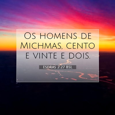 Picture 07 - Esdras 2:27 BSL - Os homens de Michmas, cento e vinte e - Bible Verse Picture
