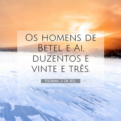 Picture 07 - Esdras 2:28 BSL - Os homens de Betel e Ai, duzentos e vinte e - Bible Verse Picture