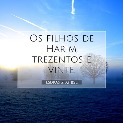 Picture 07 - Esdras 2:32 BSL - Os filhos de Harim, trezentos e - Bible Verse Picture