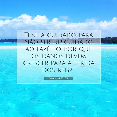 Picture 07 - Esdras 4:22 BSL - Tenha cuidado para não ser descuidado ao - Bible Verse Picture
