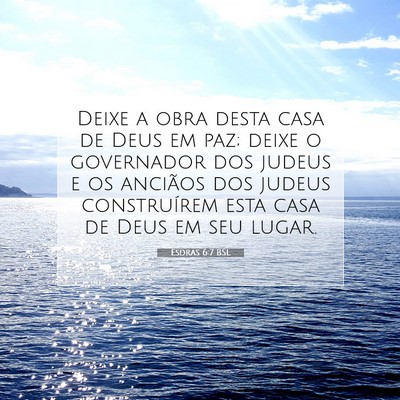 Picture 07 - Esdras 6:7 BSL - Deixe a obra desta casa de Deus em paz; deixe o - Bible Verse Picture