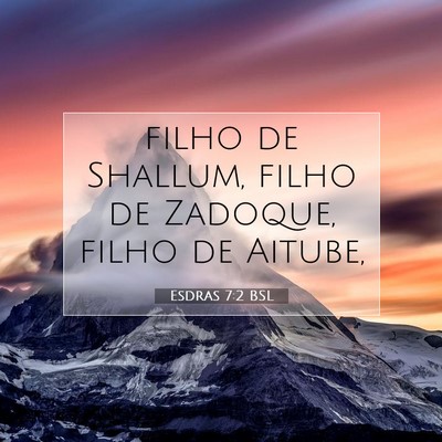 Picture 07 - Esdras 7:2 BSL - filho de Shallum, filho de Zadoque, filho de - Bible Verse Picture