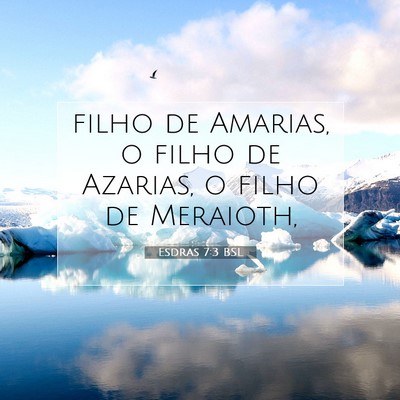 Picture 07 - Esdras 7:3 BSL - filho de Amarias, o filho de Azarias, o filho de - Bible Verse Picture