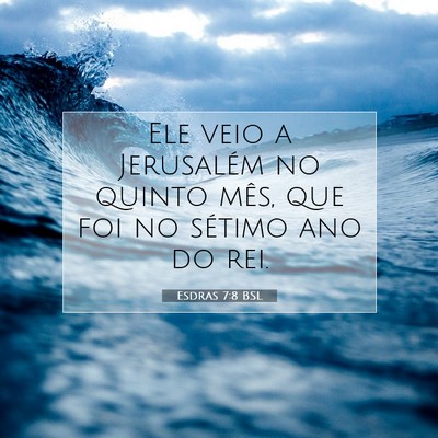 Picture 07 - Esdras 7:8 BSL - Ele veio a Jerusalém no quinto mês, que foi no - Bible Verse Picture