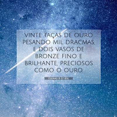 Picture 07 - Esdras 8:27 BSL - vinte taças de ouro pesando mil dracmas, e dois - Bible Verse Picture