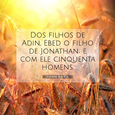Picture 07 - Esdras 8:6 BSL - Dos filhos de Adin, Ebed o filho de Jonathan; e - Bible Verse Picture