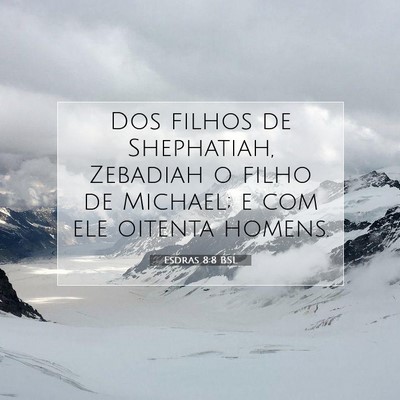 Picture 07 - Esdras 8:8 BSL - Dos filhos de Shephatiah, Zebadiah o filho de - Bible Verse Picture