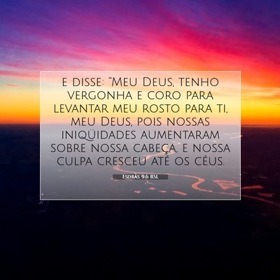 Picture 07 - Esdras 9:6 BSL - e disse: “Meu Deus, tenho vergonha e coro para - Bible Verse Picture