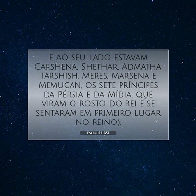 Picture 07 - Ester 1:14 BSL - e ao seu lado estavam Carshena, Shethar, Admatha, - Bible Verse Picture