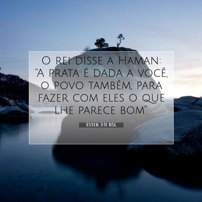 Picture 07 - Ester 3:11 BSL - O rei disse a Haman: “A prata é dada a você, - Bible Verse Picture