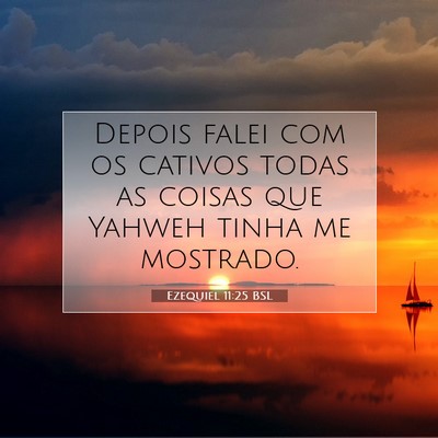 Picture 07 - Ezequiel 11:25 BSL - Depois falei com os cativos todas as coisas que - Bible Verse Picture