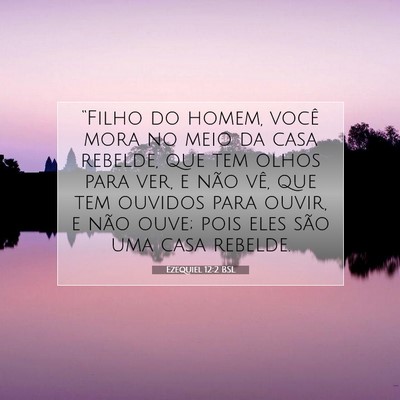 Picture 07 - Ezequiel 12:2 BSL - “Filho do homem, você mora no meio da casa - Bible Verse Picture