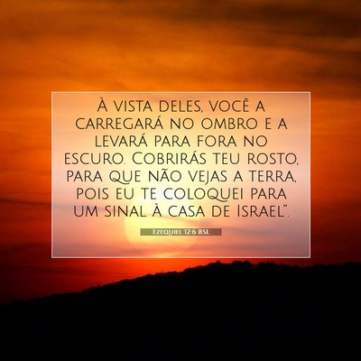 Picture 07 - Ezequiel 12:6 BSL - À vista deles, você a carregará no ombro e a - Bible Verse Picture
