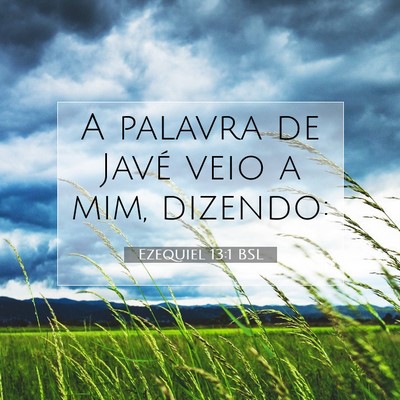 Picture 07 - Ezequiel 13:1 BSL - A palavra de Javé veio a mim, - Bible Verse Picture