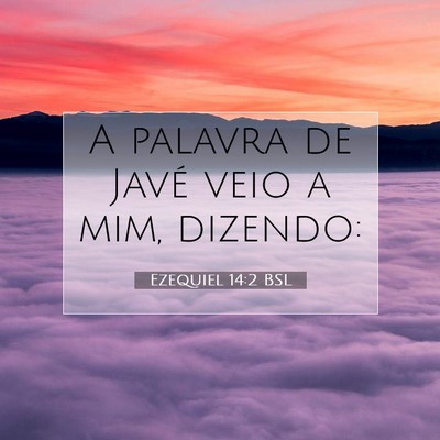 Picture 07 - Ezequiel 14:2 BSL - A palavra de Javé veio a mim, - Bible Verse Picture