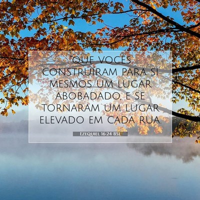 Picture 07 - Ezequiel 16:24 BSL - “que vocês construíram para si mesmos um - Bible Verse Picture
