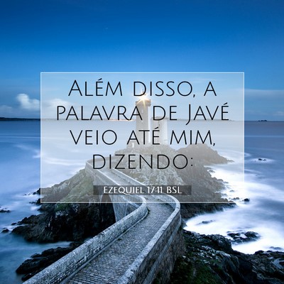 Picture 07 - Ezequiel 17:11 BSL - Além disso, a palavra de Javé veio até mim, - Bible Verse Picture