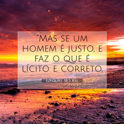 Picture 07 - Ezequiel 18:5 BSL - “Mas se um homem é justo, e faz o que é - Bible Verse Picture