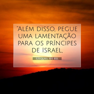 Picture 07 - Ezequiel 19:1 BSL - “Além disso, pegue uma lamentação para os - Bible Verse Picture
