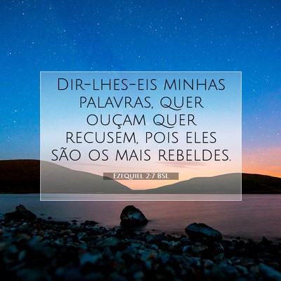 Picture 07 - Ezequiel 2:7 BSL - Dir-lhes-eis minhas palavras, quer ouçam quer - Bible Verse Picture