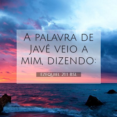 Picture 07 - Ezequiel 21:1 BSL - A palavra de Javé veio a mim, - Bible Verse Picture