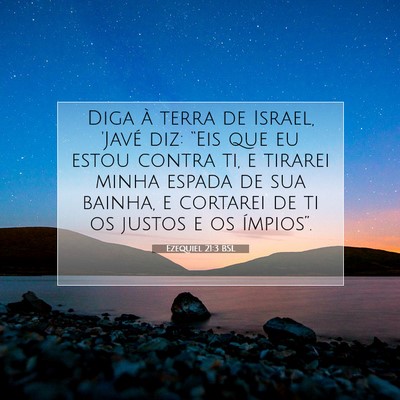 Picture 07 - Ezequiel 21:3 BSL - Diga à terra de Israel, 'Javé diz: “Eis que - Bible Verse Picture