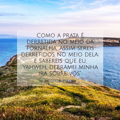 Picture 07 - Ezequiel 22:22 BSL - Como a prata é derretida no meio da fornalha, - Bible Verse Picture