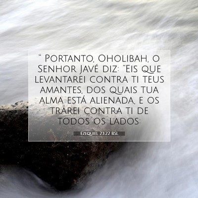 Picture 07 - Ezequiel 23:22 BSL - “ Portanto, Oholibah, o Senhor Javé diz: - Bible Verse Picture