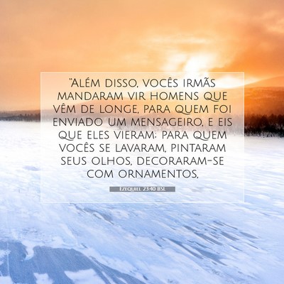 Picture 07 - Ezequiel 23:40 BSL - “Além disso, vocês irmãs mandaram vir homens - Bible Verse Picture