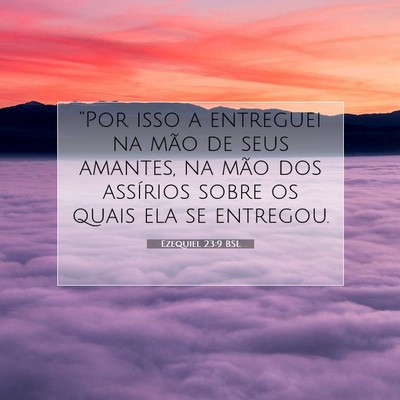 Picture 07 - Ezequiel 23:9 BSL - “Por isso a entreguei na mão de seus amantes, - Bible Verse Picture