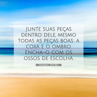 Picture 07 - Ezequiel 24:4 BSL - Junte suas peças dentro dele, mesmo todas as - Bible Verse Picture