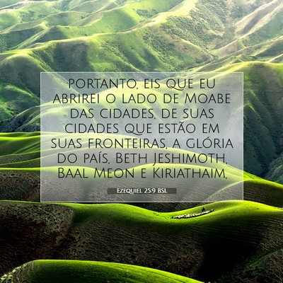 Picture 07 - Ezequiel 25:9 BSL - portanto, eis que eu abrirei o lado de Moabe das - Bible Verse Picture