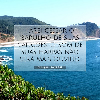 Picture 07 - Ezequiel 26:13 BSL - Farei cessar o barulho de suas canções. O som - Bible Verse Picture