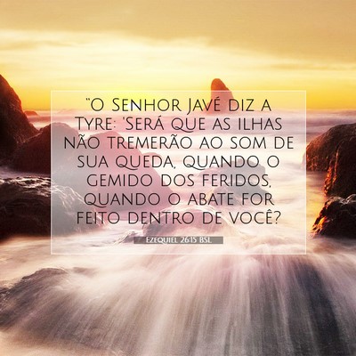Picture 07 - Ezequiel 26:15 BSL - “O Senhor Javé diz a Tyre: 'Será que as ilhas - Bible Verse Picture