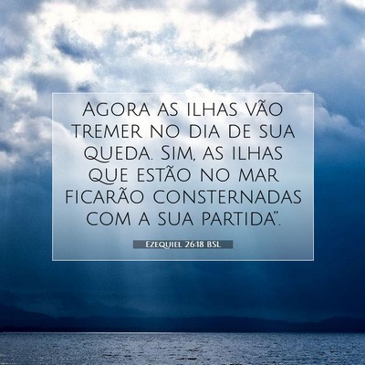 Picture 07 - Ezequiel 26:18 BSL - Agora as ilhas vão tremer no dia de sua queda. - Bible Verse Picture