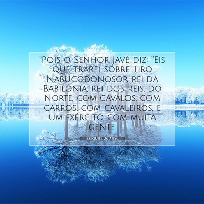 Picture 07 - Ezequiel 26:7 BSL - “Pois o Senhor Javé diz: “Eis que trarei - Bible Verse Picture