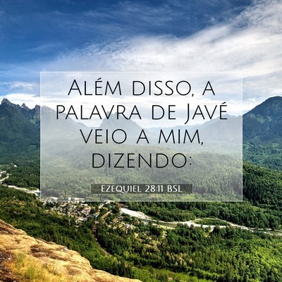 Picture 07 - Ezequiel 28:11 BSL - Além disso, a palavra de Javé veio a mim, - Bible Verse Picture