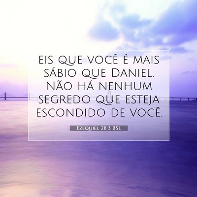 Picture 07 - Ezequiel 28:3 BSL - eis que você é mais sábio que Daniel. Não há - Bible Verse Picture