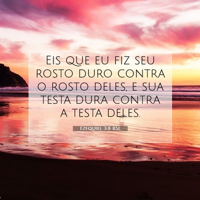 Picture 07 - Ezequiel 3:8 BSL - Eis que eu fiz seu rosto duro contra o rosto - Bible Verse Picture