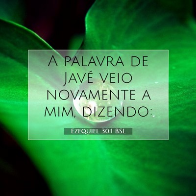 Picture 07 - Ezequiel 30:1 BSL - A palavra de Javé veio novamente a mim, - Bible Verse Picture