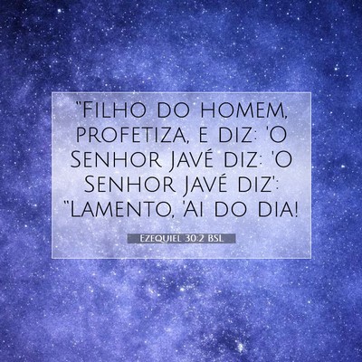 Picture 07 - Ezequiel 30:2 BSL - “Filho do homem, profetiza, e diz: 'O Senhor - Bible Verse Picture