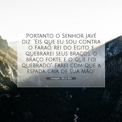 Picture 07 - Ezequiel 30:22 BSL - Portanto o Senhor Javé diz: “Eis que eu sou - Bible Verse Picture