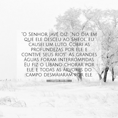 Picture 07 - Ezequiel 31:15 BSL - “O Senhor Javé diz: “No dia em que ele - Bible Verse Picture
