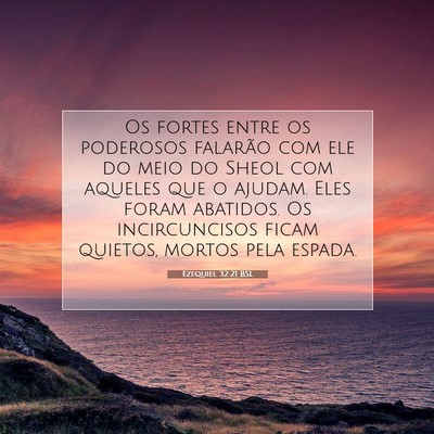 Picture 07 - Ezequiel 32:21 BSL - Os fortes entre os poderosos falarão com ele do - Bible Verse Picture