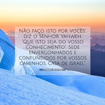 Picture 07 - Ezequiel 36:32 BSL - Não faço isto por vocês”, diz o Senhor - Bible Verse Picture