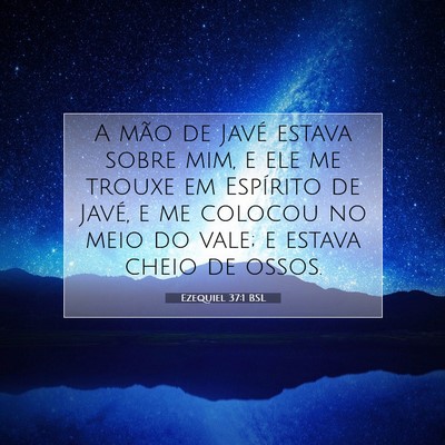 Picture 07 - Ezequiel 37:1 BSL - A mão de Javé estava sobre mim, e ele me trouxe - Bible Verse Picture