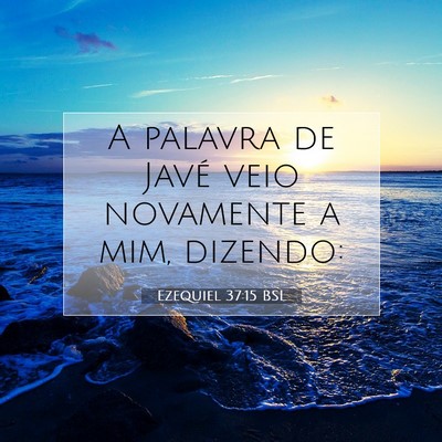 Picture 07 - Ezequiel 37:15 BSL - A palavra de Javé veio novamente a mim, - Bible Verse Picture