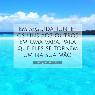 Picture 07 - Ezequiel 37:17 BSL - Em seguida, junte-os uns aos outros em uma vara, - Bible Verse Picture
